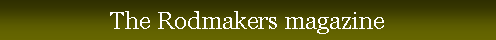 Casella di testo: The Rodmakers magazine